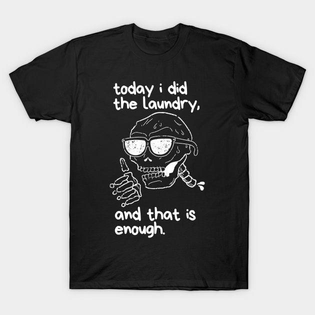 Funny Skeleton Did the Laundry Halloween Quote Saying T-Shirt by BuddyandPrecious